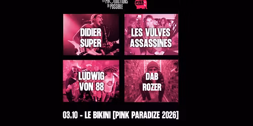 DIDIER SUPER + LUDWIG VON 88 + LES VULVES ASSASSINES + DAB ROZER [Pink Paradize 2026]
