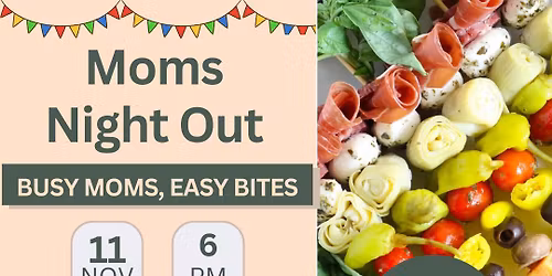 Busy Moms, Easy Bites- Moms Night Out