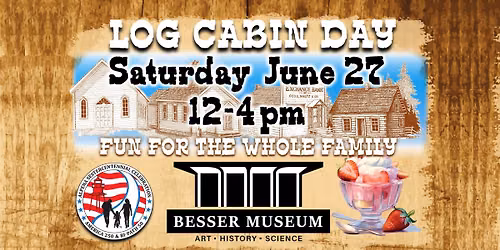Besser Museum Log Cabin Day 2026