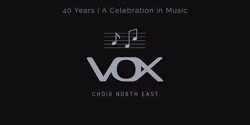 VOX Choir North East: 40 Years - A Celebration in Music