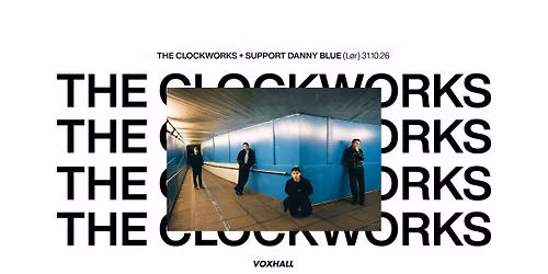 The Clockworks + support Danny Blue p\u00e5 VoxHall