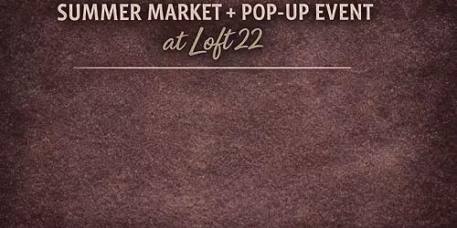 Summer MINI Markets at the Loft 