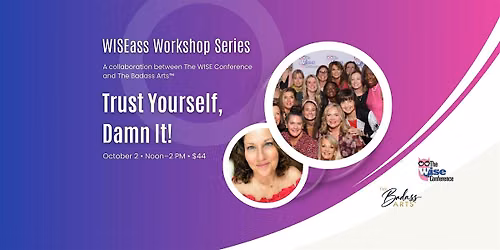 Trust Yourself, Damn It! | WISEass Workshop Series