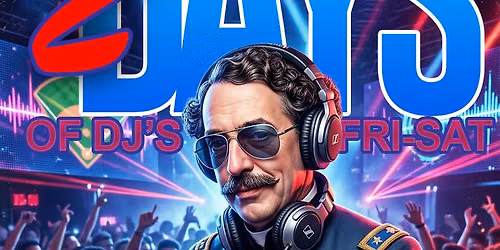 2 DAYS OF DJ'S - FRI-SAT 10PM TILL 2AM