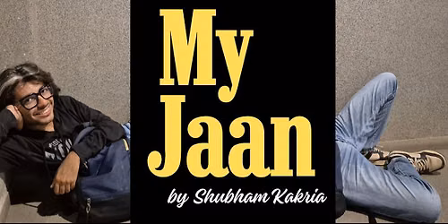 MY JAAN- A Stand Up Comedy Show by Shubham Kakria