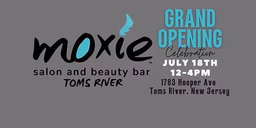 GRAND OPENING CELEBRATION @ Moxie Salon & Beauty Bar - Toms River