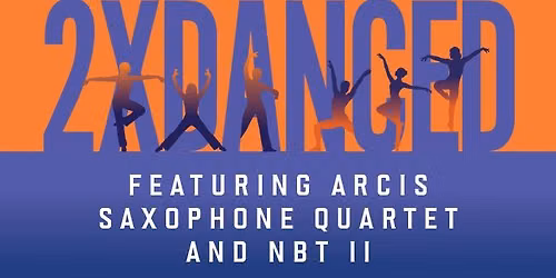 2xDanced: Featuring Arcis Saxophone Quartet and Nevada Ballet Theatre II Company
