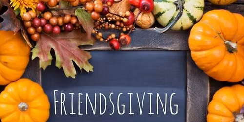 2nd Annual Friendsgiving Event