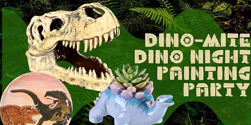 Dino-mite DINO NIGHT Painting Party