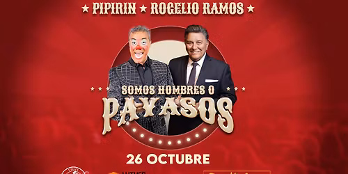 CBC Events and Producciones Vigil Presentan Pipirin + Rogelio Ramos  Somos Hombres o Payasos