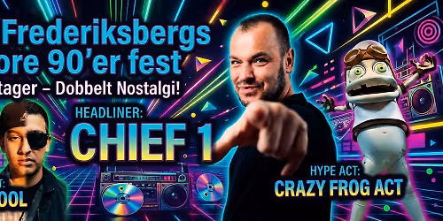 Stor 90'er fest med bl.a. Chief 1, Danny Kool og Crazy Frog act.