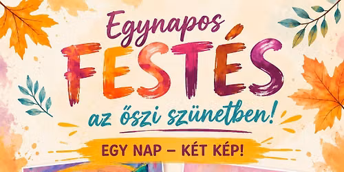 Fest\u00e9s az \u0151szi sz\u00fcnetben - egy nap k\u00e9t festm\u00e9ny