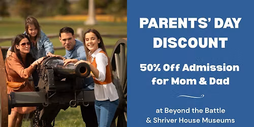 Parents' Day Discount at Beyond the Battle & Shriver House Museums