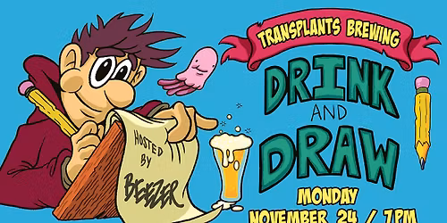 FREE EVENT: DRINK AND DRAW HOSTED BY ARTIST BEEZER