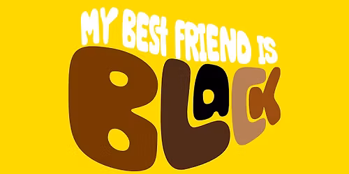 My Best Friend Is Black Show