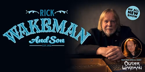 Rick Wakeman and Son featuring special guest Oliver Wakeman