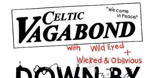 Celtic Vagabond + Wild Eyed, Wicked & Oblivious