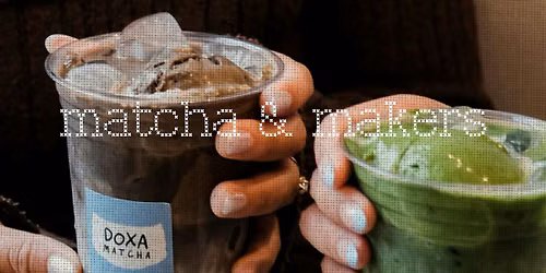 Matcha & Makers