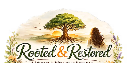 Rooted & Restored: A Women's Wellness Retreat
