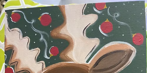 POP UP FAMILY EVENT - PAINTING ON CANVAS A CUTE REINDEER $5.00