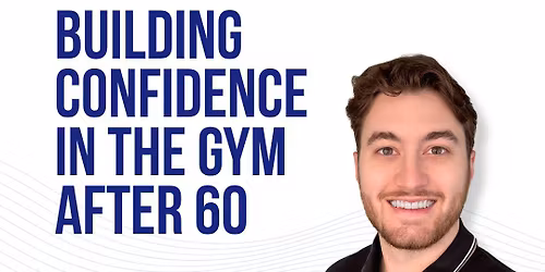 Building Confidence in the Gym After 60