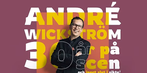 Andr\u00e9 Wickstr\u00f6m \u2013 30 \u00e5r p\u00e5 scen och inget slut i sikte!