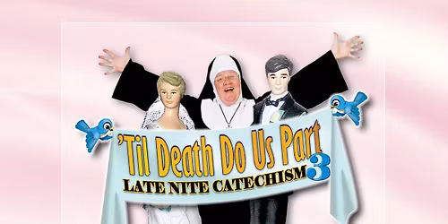 Late Nite Catechism 3: Til Death Do Us Part