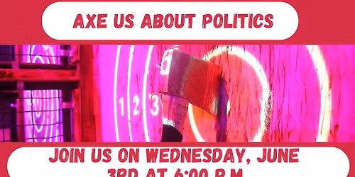 June Social: Axe Us About Politics!