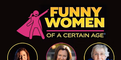 Funny Women of a Certain Age at Sharon L Morse Performing Arts Center