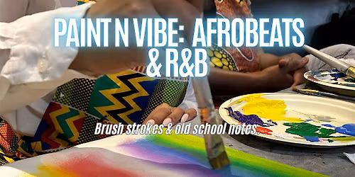 Paint N Vibe:  Afrobeats &R&B!