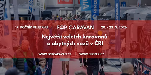 FOR CARAVAN 2026 - Nejv\u011bt\u0161\u00ed veletrh karavan\u016f a obytn\u00fdch voz\u016f v \u010cR