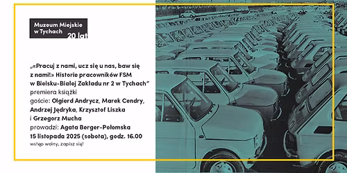 \u201ePracuj z nami, ucz si\u0119 u nas, baw si\u0119 z nami!\u201d Historie pracownik\u00f3w FSM Zak\u0142adu nr 2 w Tychach