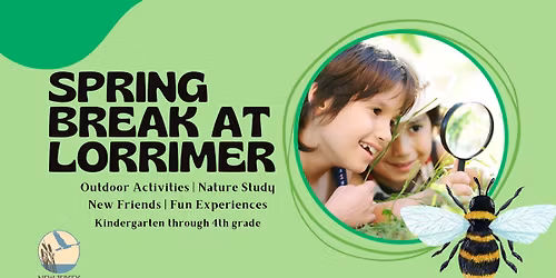 Spring Break at Lorrimer Sanctuary