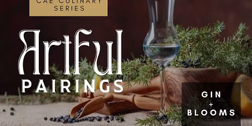 ARTFUL PAIRINGS CULINARY SERIES: Gin \u2013 A Tasting in Bloom