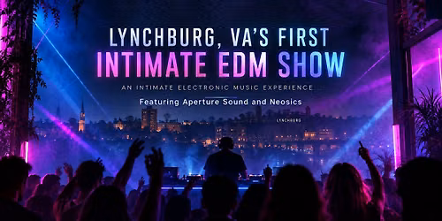 Lynchburg, VA\u2019s First Intimate EDM Show
