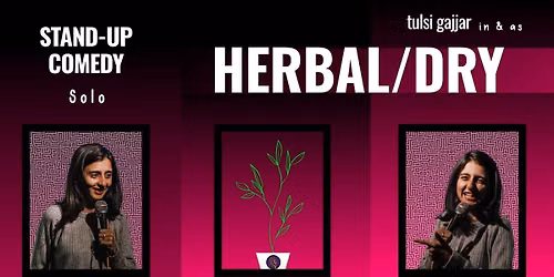 HERBAL\/DRY - Stand Up Comedy Solo ft. Tulsi Gajjar