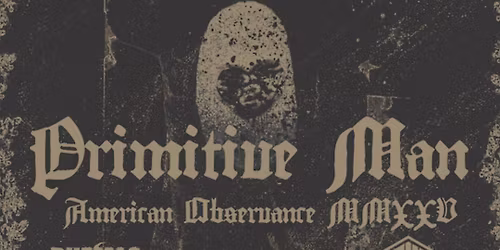 Primitive Man \/ Buffalo Nichols \/ Great Falls \/ God Is War at The EARL