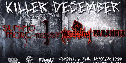 I REFUSE + SUN NO MORE + MURDERFIRST + PARANOIA || 05.12.2026 || LUBLIN
