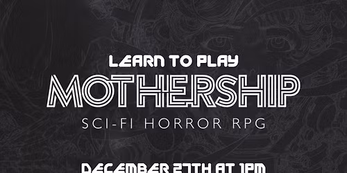 Learn to Play Mothership RPG!