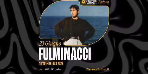 FULMINACCI - "All'aperto Tour 2026\u201d | 23 Giugno 2026 | Sherwood Festival, Padova