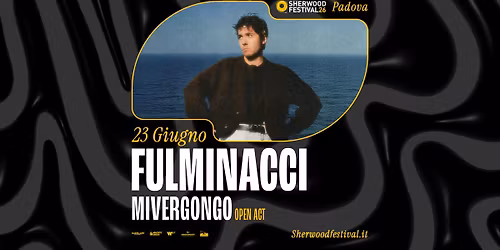 FULMINACCI + Mivergogno | 23 Giugno 2026 | Sherwood Festival, Padova