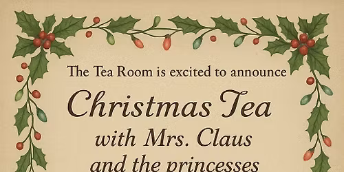 Tea Time with Mrs. Claus and the Princesses! 