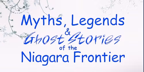 Myths, Legends & Ghost Stories of the Niagara Frontier w\/ June E. Chipp