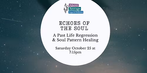 Echoes of the Soul: A Past Life Regression & Soul Pattern Healing