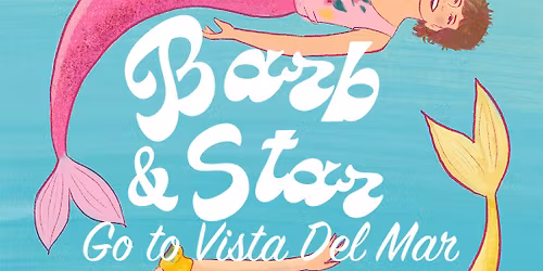 My Little Film Club presents BARB & STAR GO TO VISTA DEL MAR