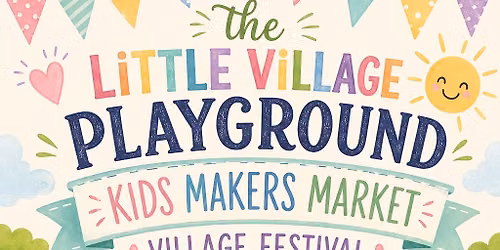 The Little Village Kids Makers Market & Festival