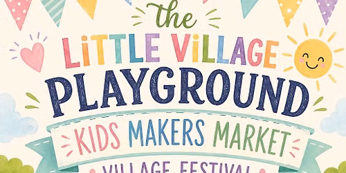 The Little Village Kids Makers Market & Festival