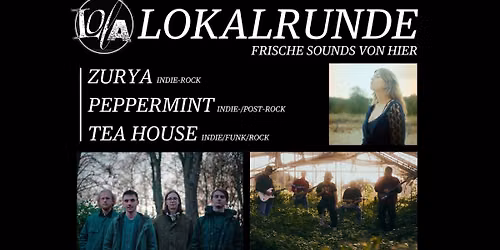 LOKALRUNDE Mit: ZURYA, PEPPERMINT und TEA HOUSE
