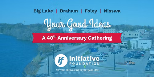 Your Good Ideas: A 40th Anniversary Gathering in Nisswa