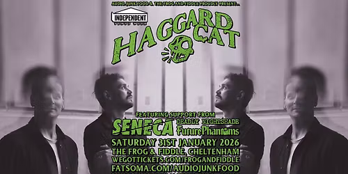 HAGGARD CAT \/\/ SENECA \/\/ DEADLY NIGHTSHADE \/\/ FUTURE PHANTOMS - INDEPENDENT VENUE WEEK SATURDAY!
